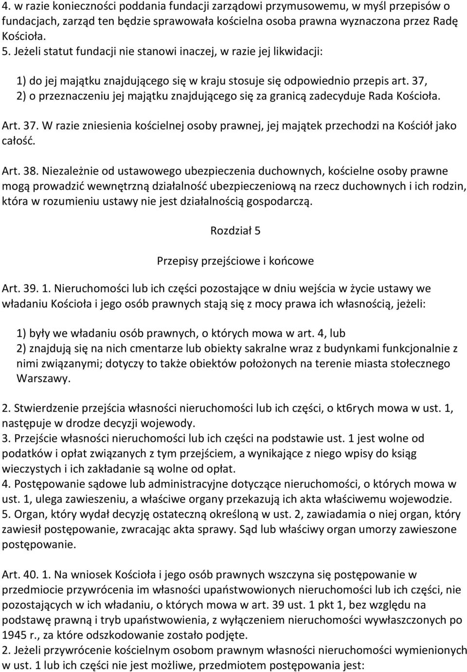 37, 2) o przeznaczeniu jej majątku znajdującego się za granicą zadecyduje Rada Kościoła. Art. 37. W razie zniesienia kościelnej osoby prawnej, jej majątek przechodzi na Kościół jako całość. Art. 38.