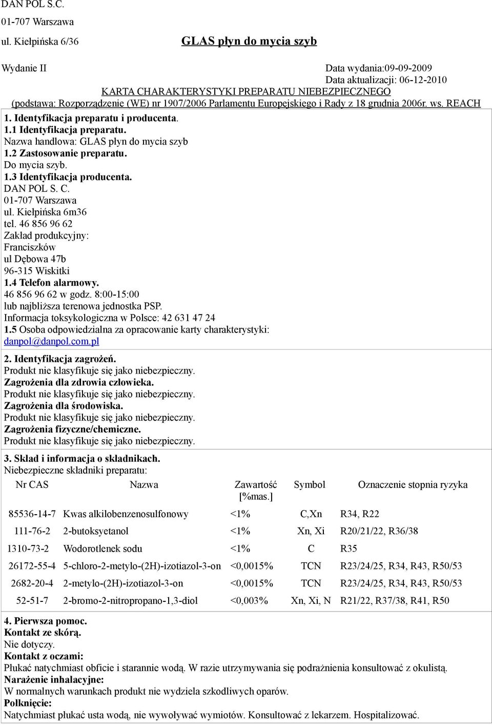 ul. Kiełpińska 6m36 tel. 46 856 96 62 Zakład produkcyjny: Franciszków ul Dębowa 47b 96-315 Wiskitki 1.4 Telefon alarmowy. 46 856 96 62 w godz. 8:00-15:00 lub najbliższa terenowa jednostka PSP.