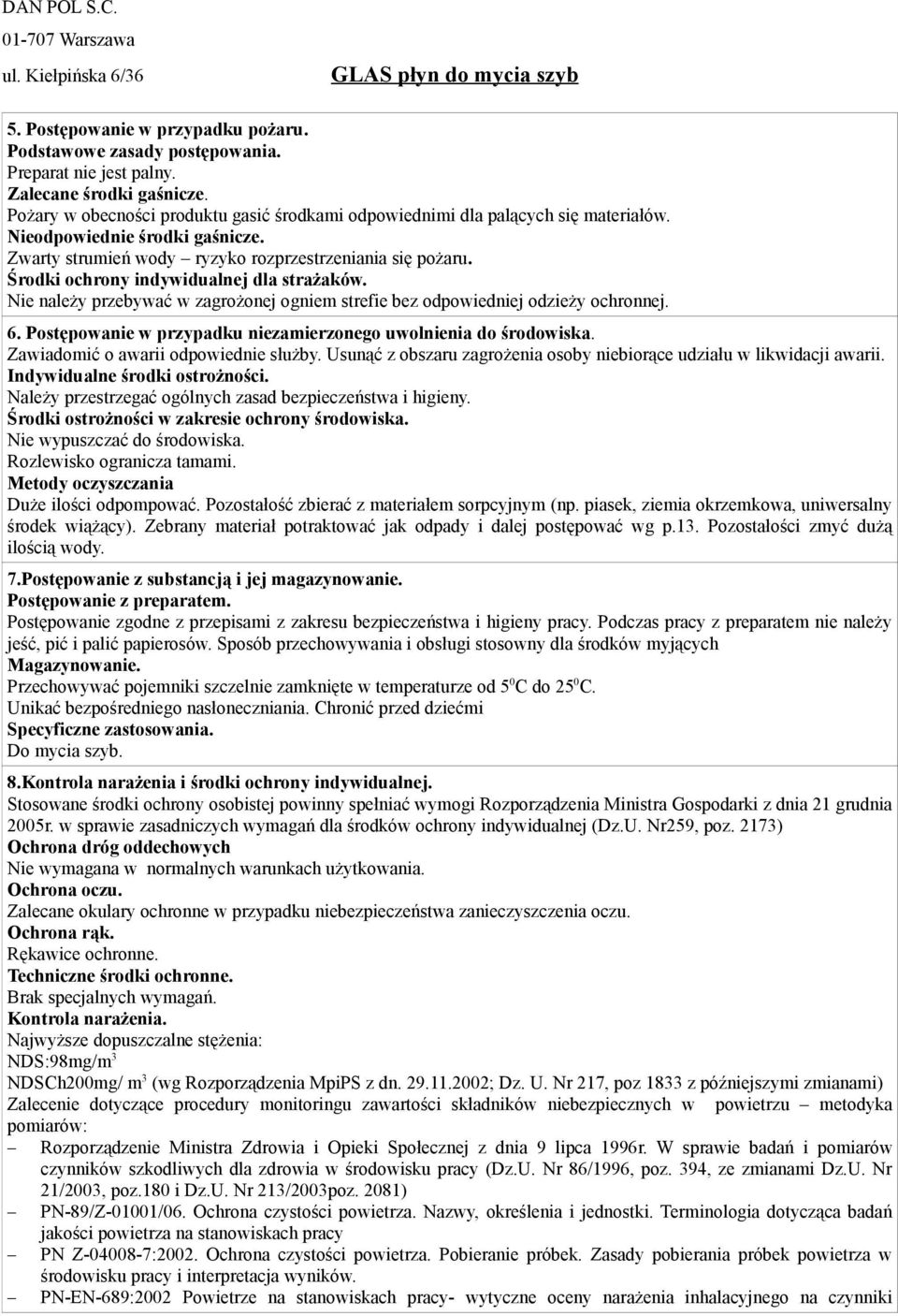 Środki ochrony indywidualnej dla strażaków. Nie należy przebywać w zagrożonej ogniem strefie bez odpowiedniej odzieży ochronnej. 6. Postępowanie w przypadku niezamierzonego uwolnienia do środowiska.