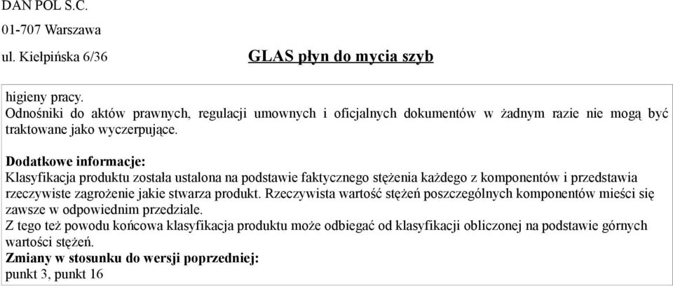 zagrożenie jakie stwarza produkt. Rzeczywista wartość stężeń poszczególnych komponentów mieści się zawsze w odpowiednim przedziale.