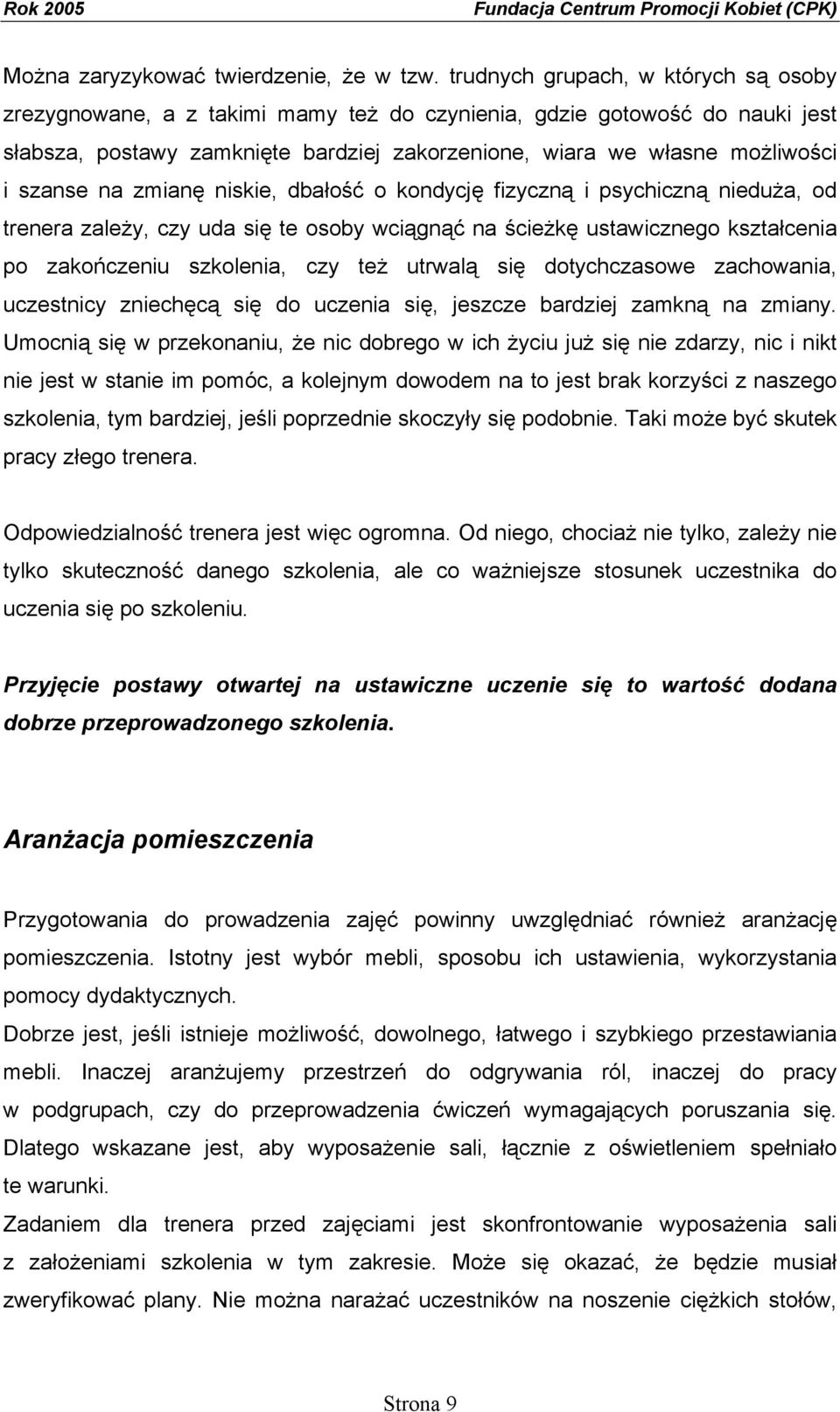 na zmianę niskie, dbałość o kondycję fizyczną i psychiczną nieduża, od trenera zależy, czy uda się te osoby wciągnąć na ścieżkę ustawicznego kształcenia po zakończeniu szkolenia, czy też utrwalą się