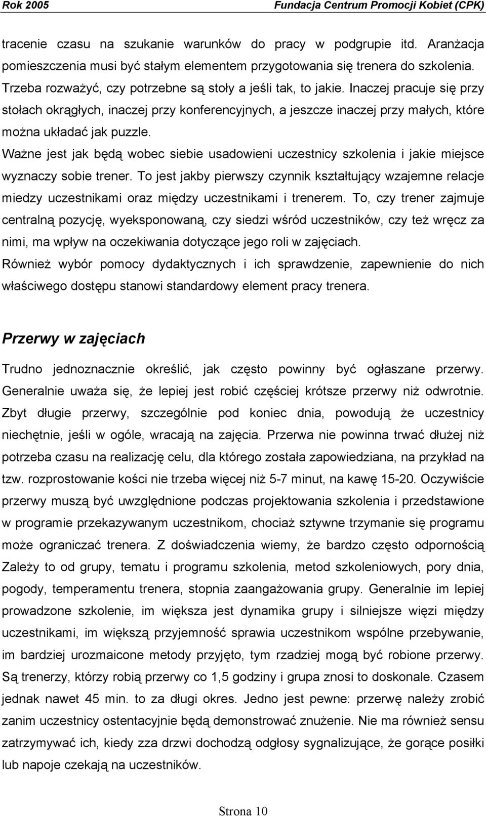 Ważne jest jak będą wobec siebie usadowieni uczestnicy szkolenia i jakie miejsce wyznaczy sobie trener.