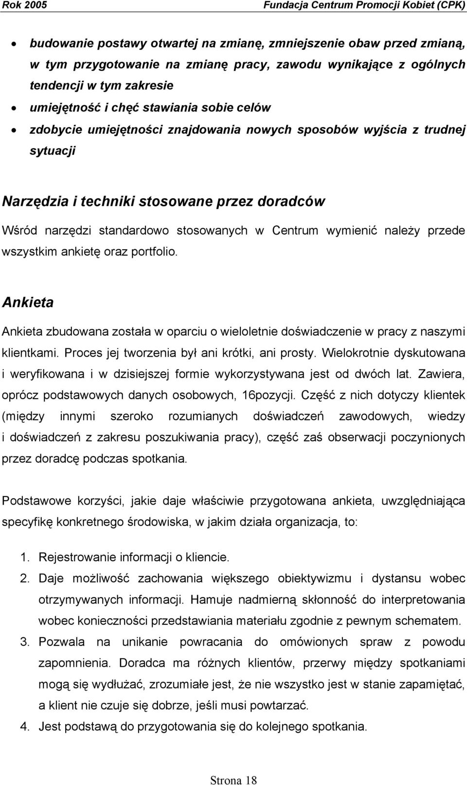 przede wszystkim ankietę oraz portfolio. Ankieta Ankieta zbudowana została w oparciu o wieloletnie doświadczenie w pracy z naszymi klientkami. Proces jej tworzenia był ani krótki, ani prosty.