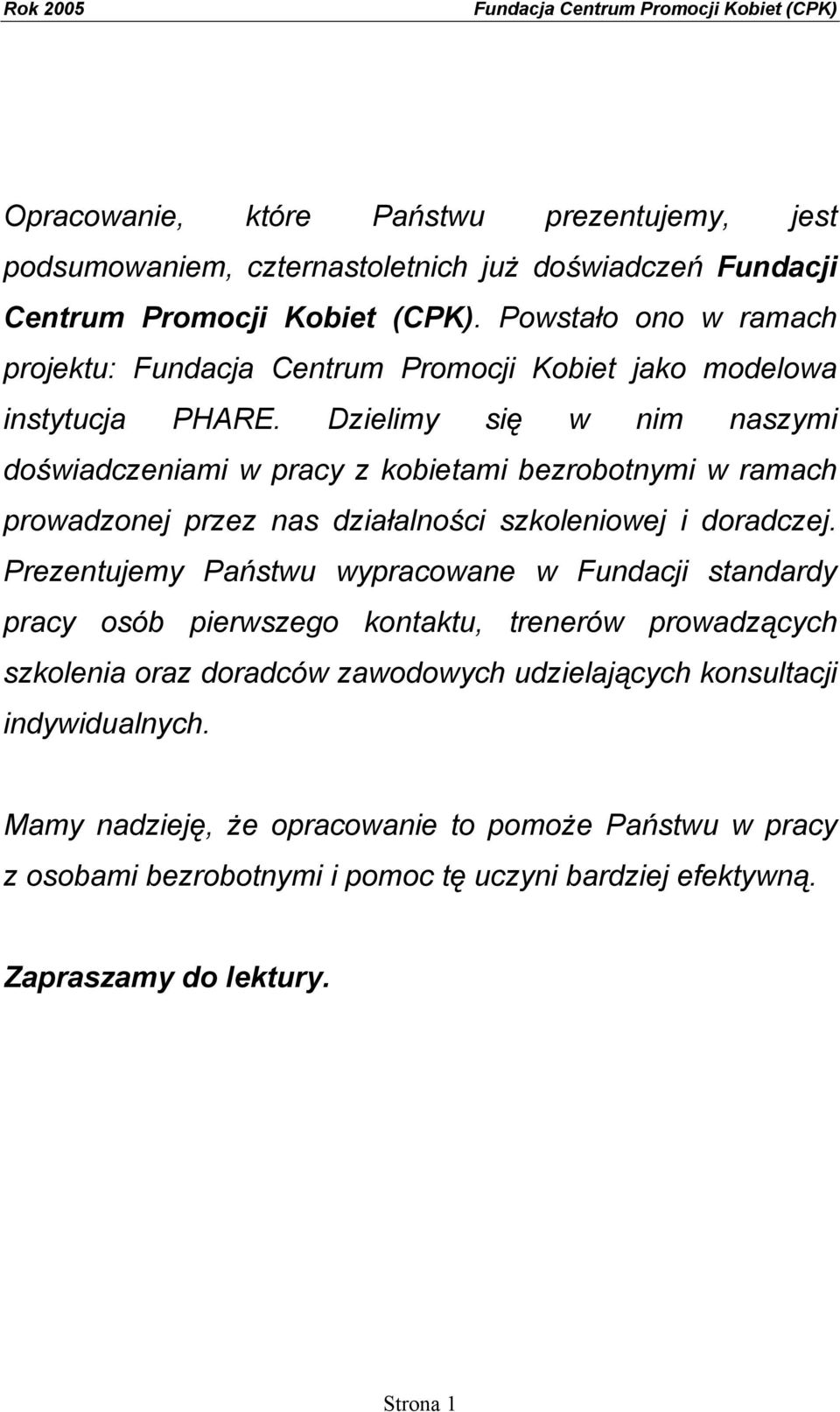 Dzielimy się w nim naszymi doświadczeniami w pracy z kobietami bezrobotnymi w ramach prowadzonej przez nas działalności szkoleniowej i doradczej.