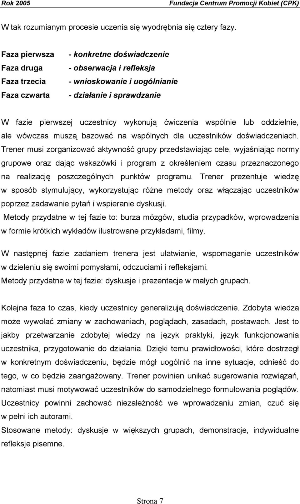 ćwiczenia wspólnie lub oddzielnie, ale wówczas muszą bazować na wspólnych dla uczestników doświadczeniach.