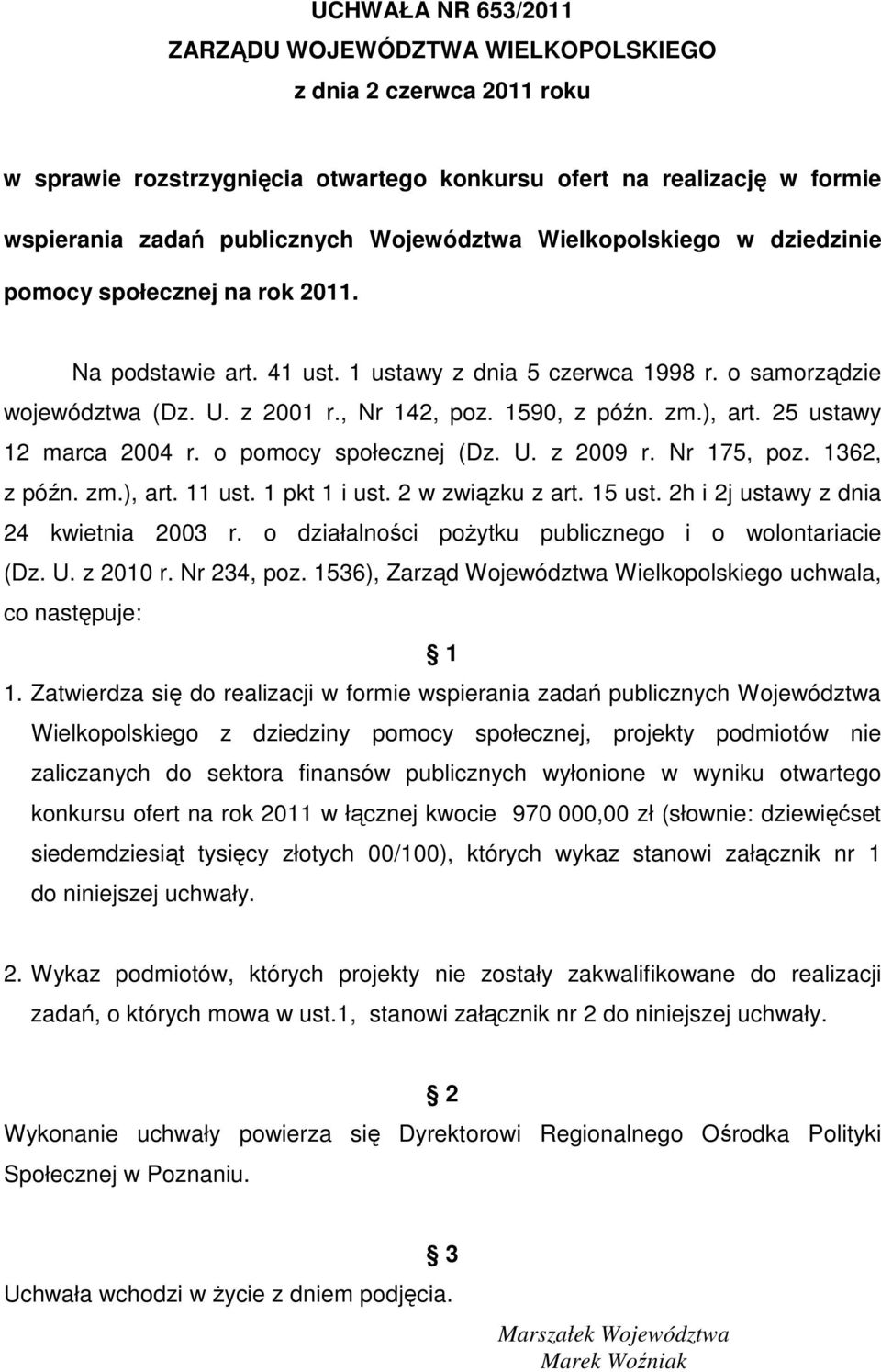 25 ustawy 12 marca 2004 r. o pomocy społecznej (Dz. U. z 2009 r. Nr 175, poz. 1362, z późn. zm.), art. 11 ust. 1 pkt 1 i ust. 2 w związku z art. 15 ust. 2h i 2j ustawy z dnia 24 kwietnia 2003 r.