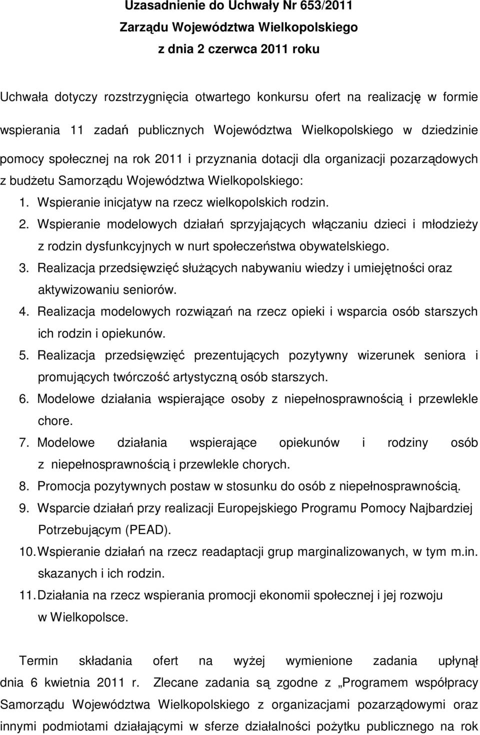 na rzecz wielkopolskich rodzin. 2. Wspieranie modelowych działań sprzyjających włączaniu dzieci i młodzieŝy z rodzin dysfunkcyjnych w nurt społeczeństwa obywatelskiego. 3.