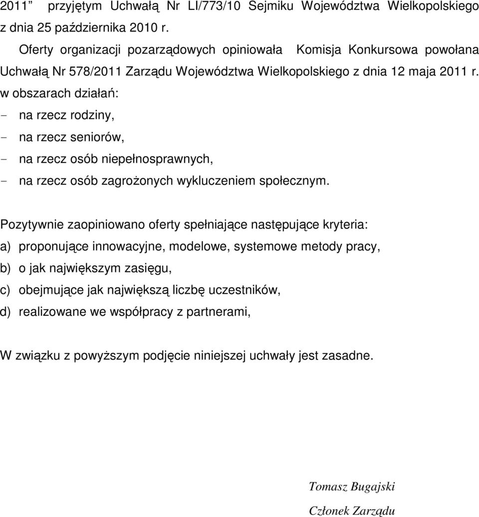 w obszarach działań: - na rzecz rodziny, - na rzecz seniorów, - na rzecz osób niepełnosprawnych, - na rzecz osób zagroŝonych wykluczeniem społecznym.