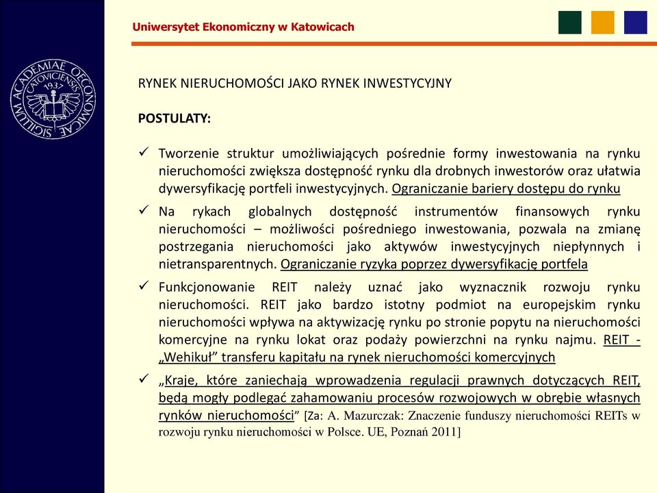 Ograniczanie bariery dostępu do rynku Na rykach globalnych dostępność instrumentów finansowych rynku nieruchomości możliwości pośredniego inwestowania, pozwala na zmianę postrzegania nieruchomości