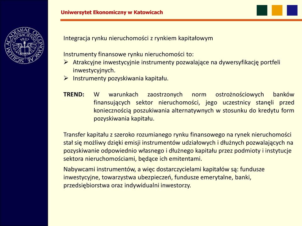 TREND: W warunkach zaostrzonych norm ostrożnościowych banków finansujących sektor nieruchomości, jego uczestnicy stanęli przed koniecznością poszukiwania alternatywnych w stosunku do kredytu form