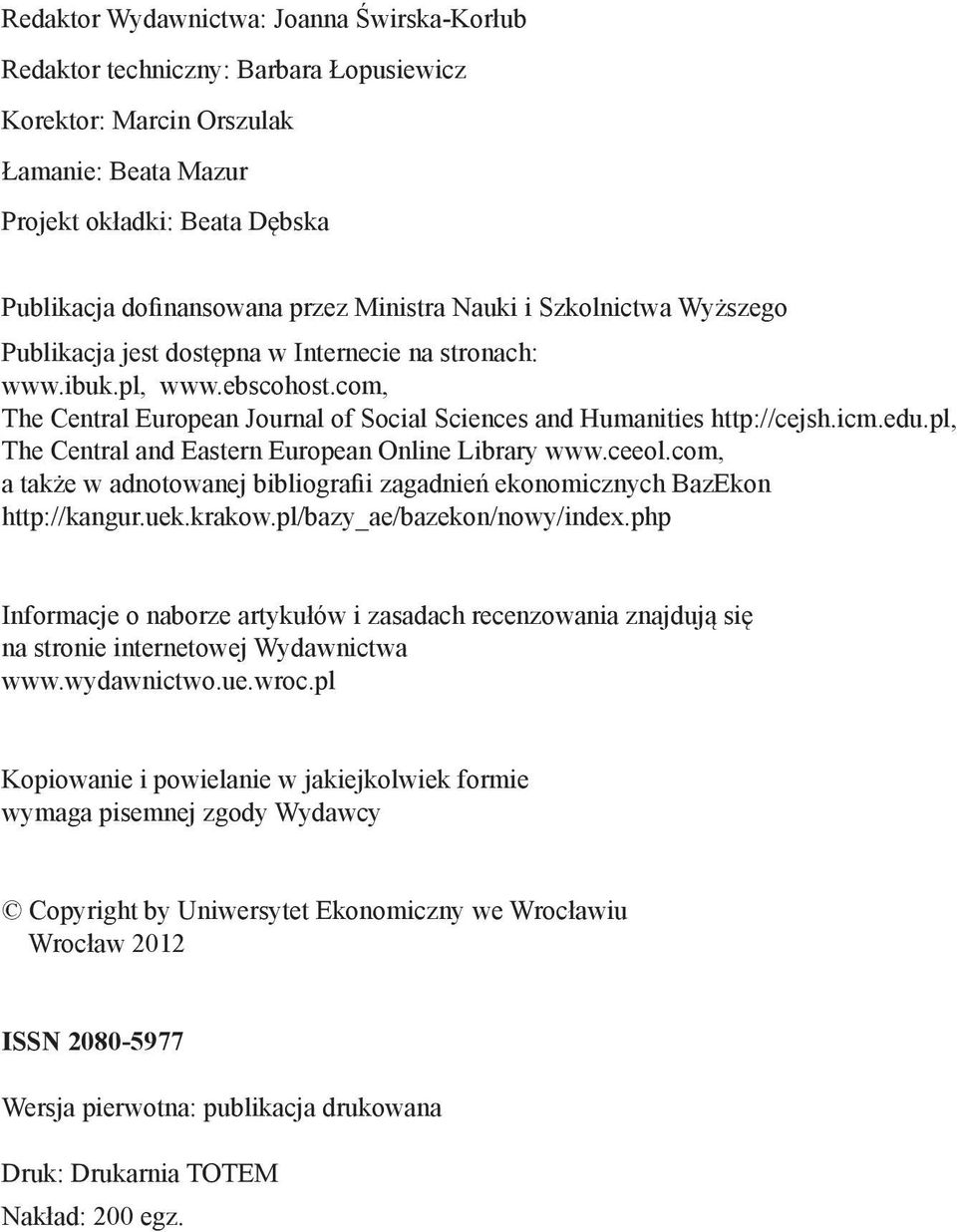 icm.edu.pl, The Central and Eastern European Online Library www.ceeol.com, a także w adnotowanej bibliografii zagadnień ekonomicznych BazEkon http://kangur.uek.krakow.pl/bazy_ae/bazekon/nowy/index.