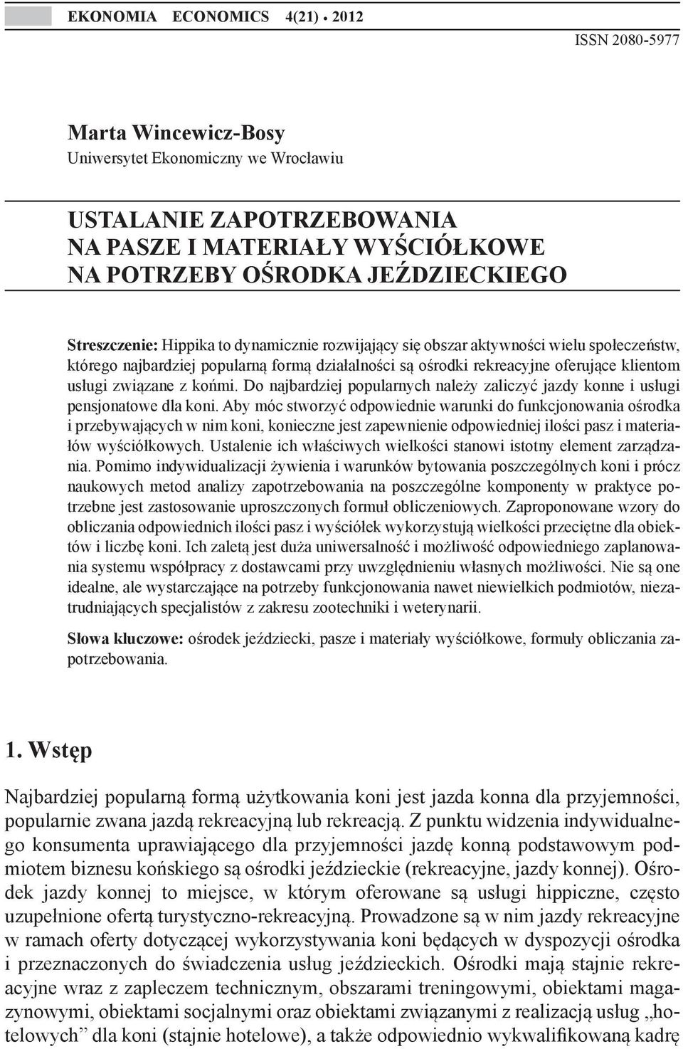 dynamicznie rozwijający się obszar aktywności wielu społeczeństw, którego najbardziej popularną formą działalności są ośrodki rekreacyjne oferujące klientom usługi związane z końmi.