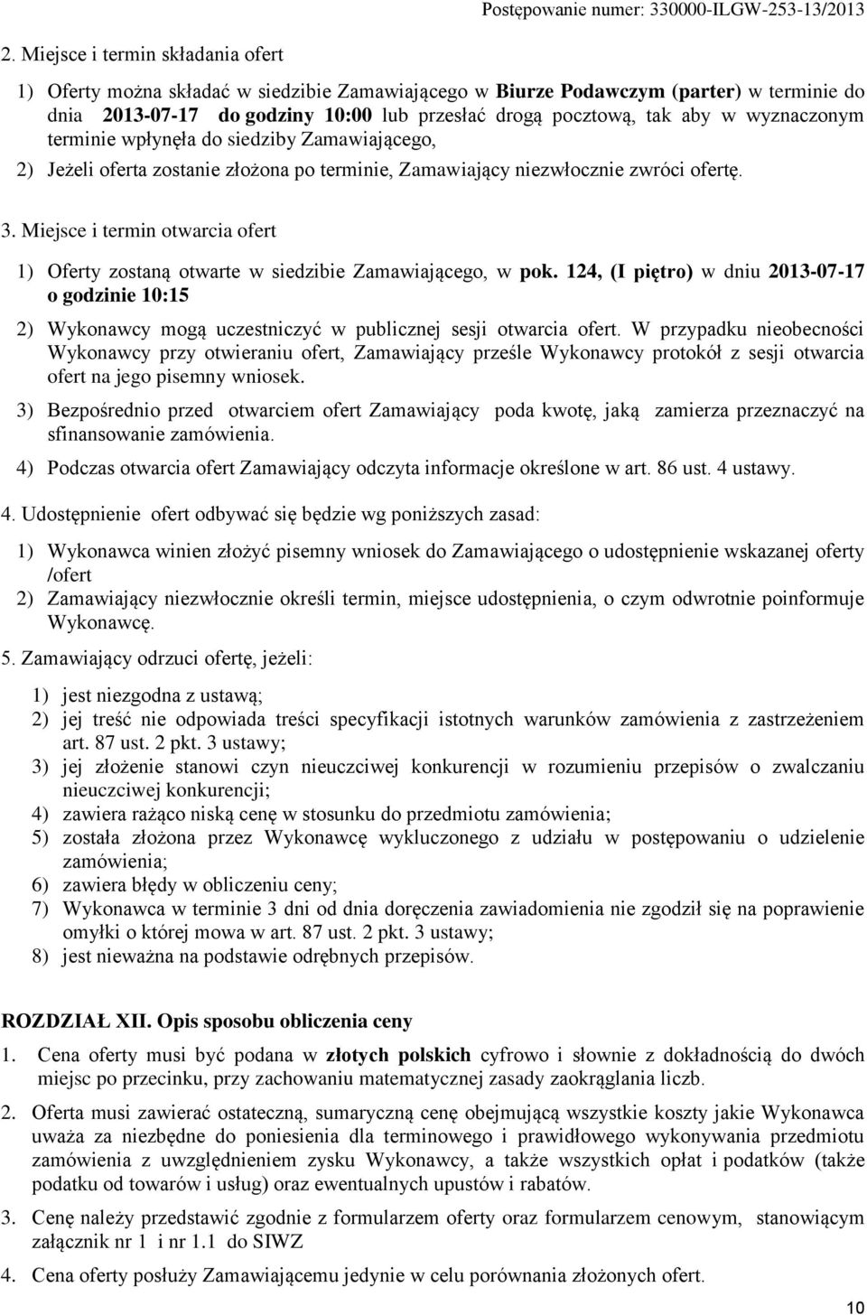 wyznaczonym terminie wpłynęła do siedziby Zamawiającego, 2) Jeżeli oferta zostanie złożona po terminie, Zamawiający niezwłocznie zwróci ofertę. 3.