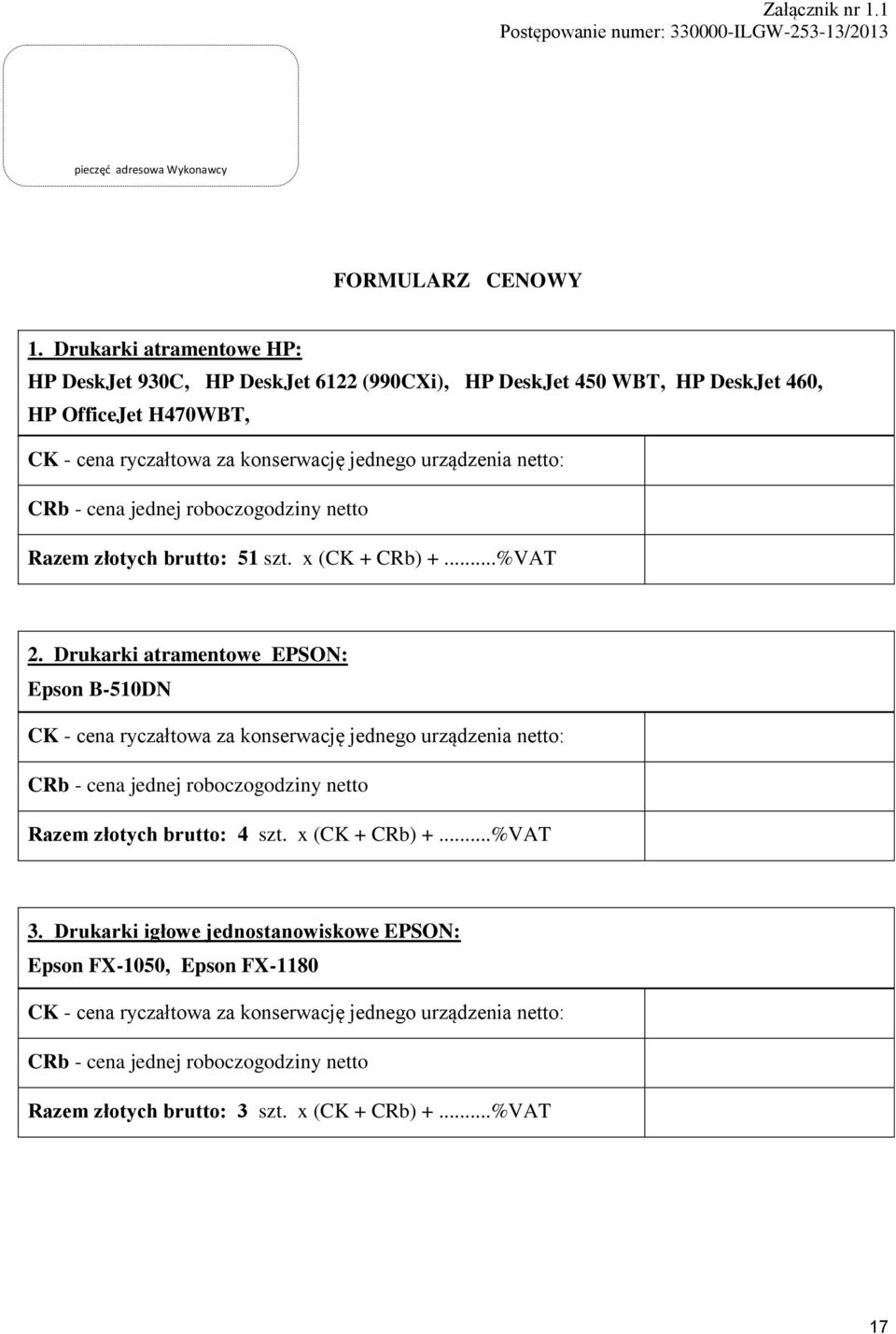 złotych brutto: 51 szt. x (CK + CRb) +...%VAT 2. Drukarki atramentowe EPSON: Epson B-510DN Razem złotych brutto: 4 szt.