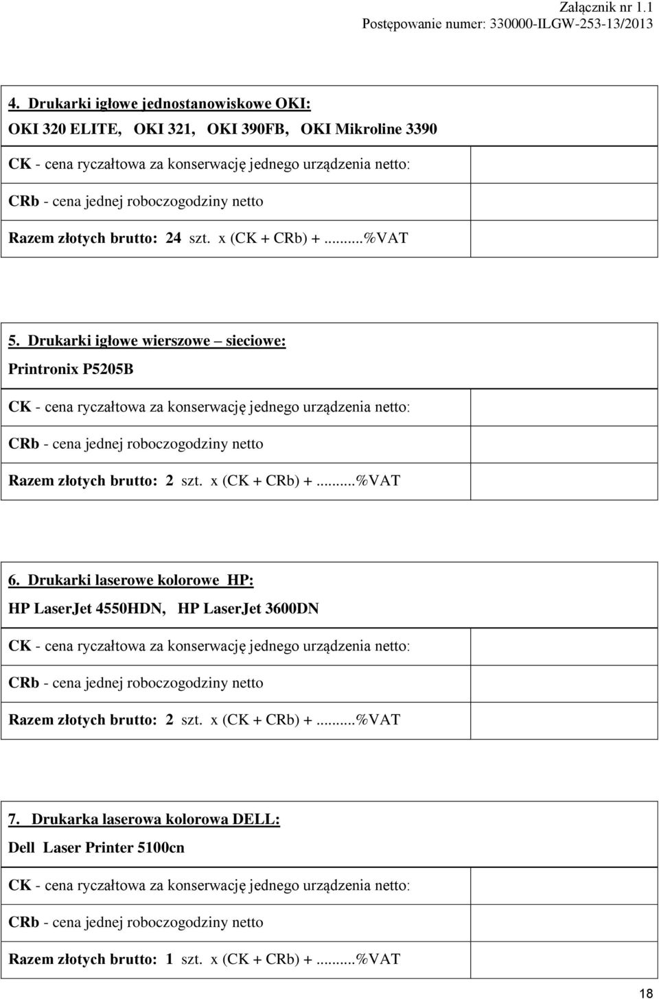 ..%VAT 5. Drukarki igłowe wierszowe sieciowe: Printronix P5205B Razem złotych brutto: 2 szt. x (CK + CRb) +...%VAT 6.