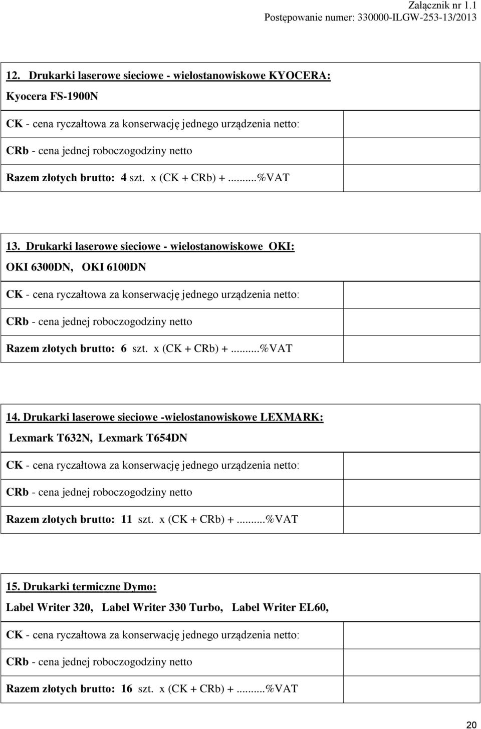 Drukarki laserowe sieciowe - wielostanowiskowe OKI: OKI 6300DN, OKI 6100DN Razem złotych brutto: 6 szt. x (CK + CRb) +...%VAT 14.