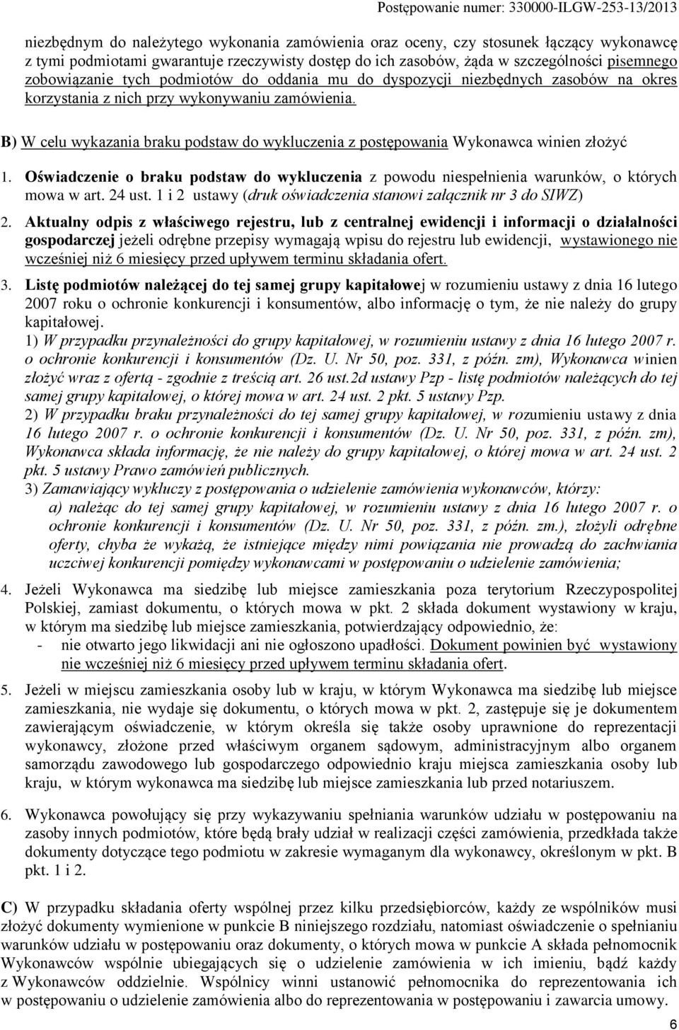 B) W celu wykazania braku podstaw do wykluczenia z postępowania Wykonawca winien złożyć 1. Oświadczenie o braku podstaw do wykluczenia z powodu niespełnienia warunków, o których mowa w art. 24 ust.