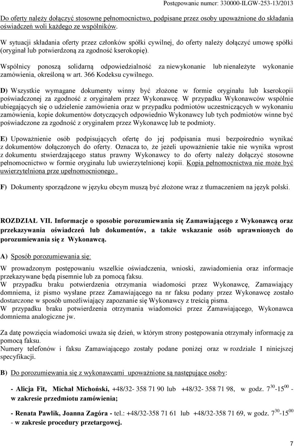 Wspólnicy ponoszą solidarną odpowiedzialność za niewykonanie lub nienależyte wykonanie zamówienia, określoną w art. 366 Kodeksu cywilnego.