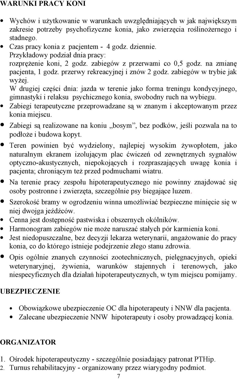 przerwy rekreacyjnej i znów 2 godz. zabiegów w trybie jak wyżej.