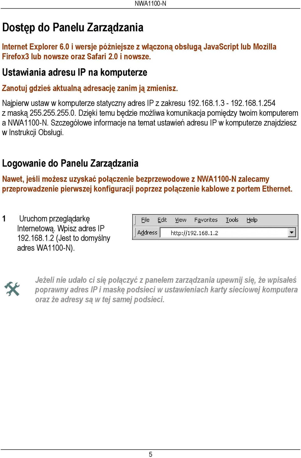 Dzięki temu będzie możliwa komunikacja pomiędzy twoim komputerem a NWA1100-N. Szczegółowe informacje na temat ustawień adresu IP w komputerze znajdziesz w Instrukcji Obsługi.