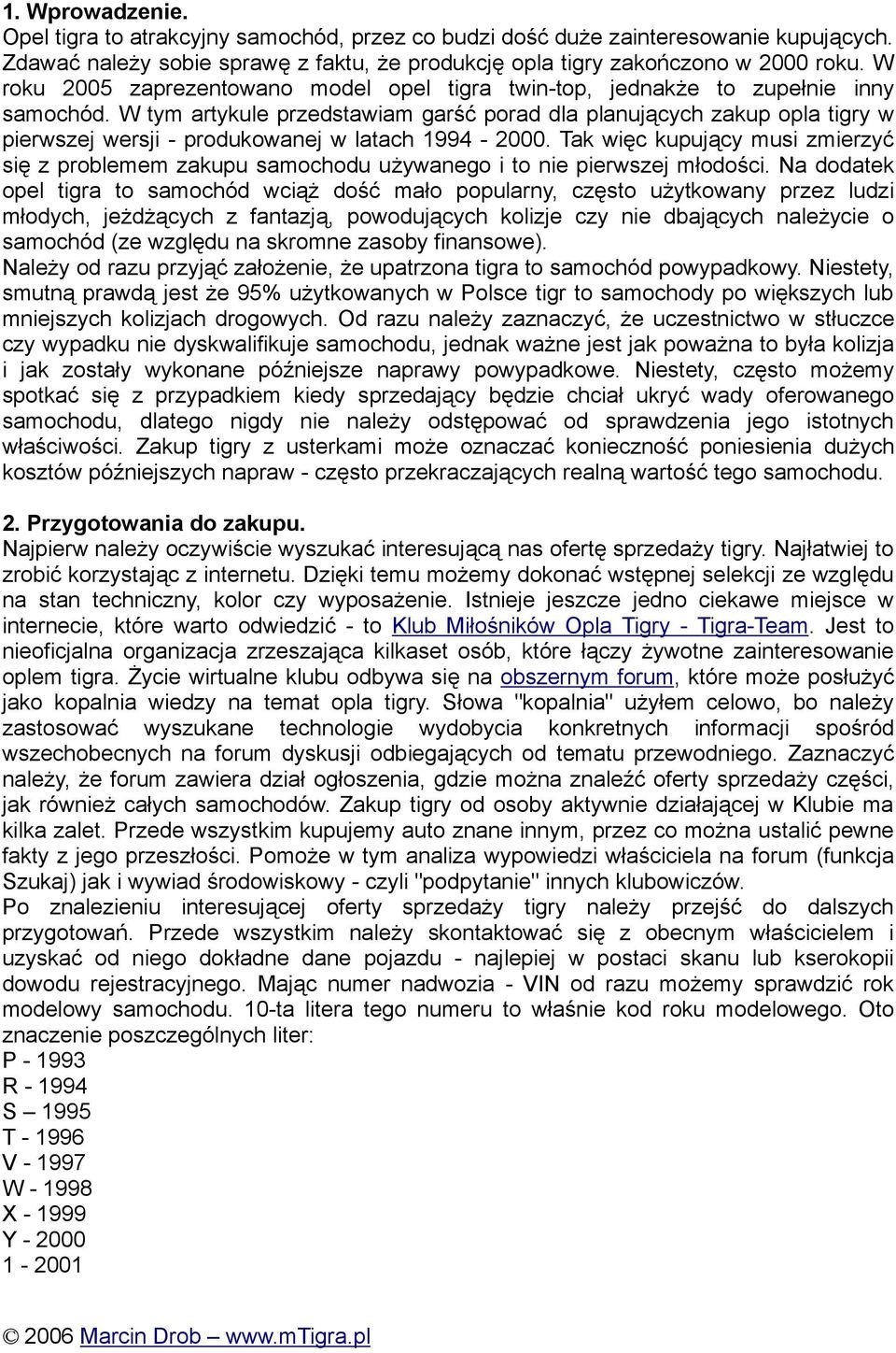 W tym artykule przedstawiam garść porad dla planujących zakup opla tigry w pierwszej wersji - produkowanej w latach 1994-2000.