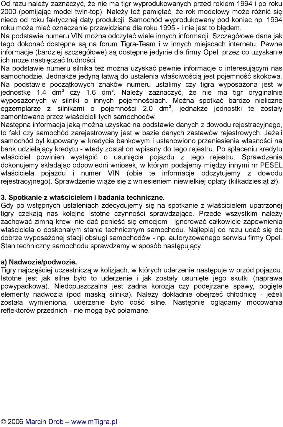 1994 roku może mieć oznaczenie przewidziane dla roku 1995 - i nie jest to błędem. Na podstawie numeru VIN można odczytać wiele innych informacji.