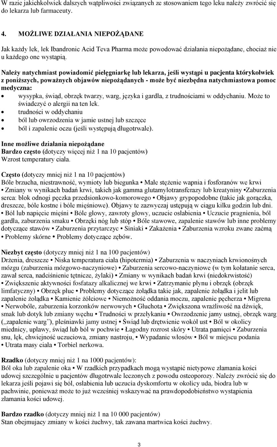 Należy natychmiast powiadomić pielęgniarkę lub lekarza, jeśli wystąpi u pacjenta którykolwiek z poniższych, poważnych objawów niepożądanych - może być niezbędna natychmiastowa pomoc medyczna: