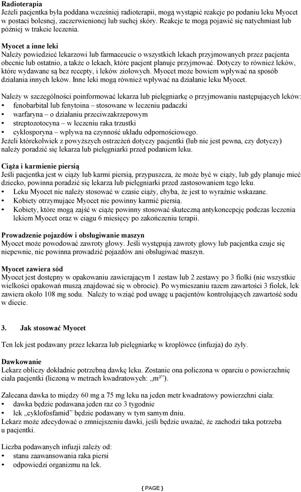 Myocet a inne leki Należy powiedzieć lekarzowi lub farmaceucie o wszystkich lekach przyjmowanych przez pacjenta obecnie lub ostatnio, a także o lekach, które pacjent planuje przyjmować.