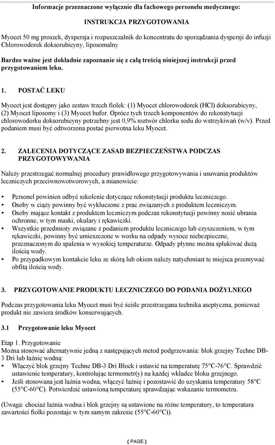 POSTAĆ LEKU Myocet jest dostępny jako zestaw trzech fiolek: (1) Myocet chlorowodorek (HCl) doksorubicyny, (2) Myocet liposomy i (3) Myocet bufor.