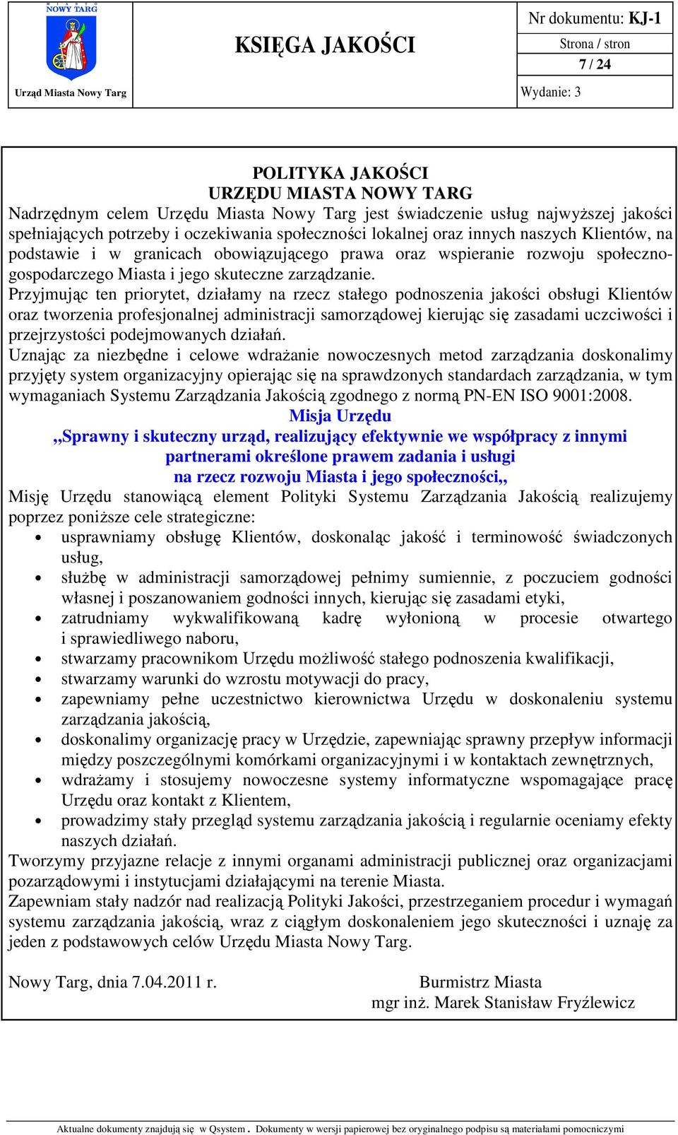 Przyjmując ten priorytet, działamy na rzecz stałego podnoszenia jakości obsługi Klientów oraz tworzenia profesjonalnej administracji samorządowej kierując się zasadami uczciwości i przejrzystości