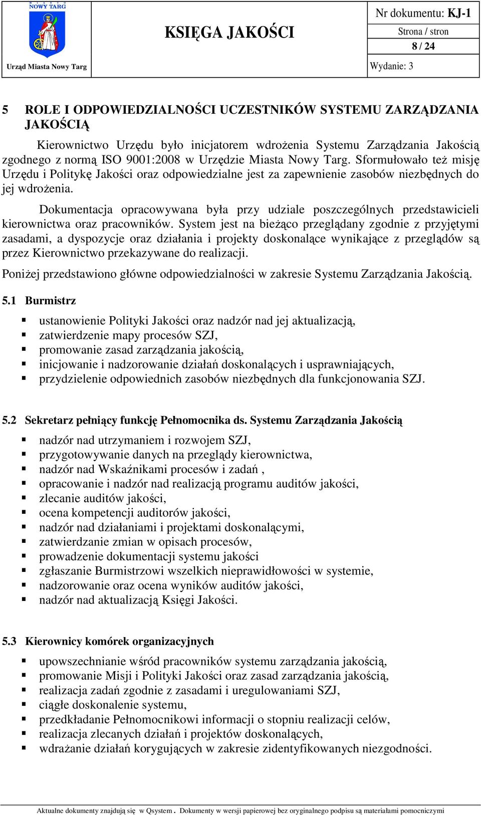 Dokumentacja opracowywana była przy udziale poszczególnych przedstawicieli kierownictwa oraz pracowników.