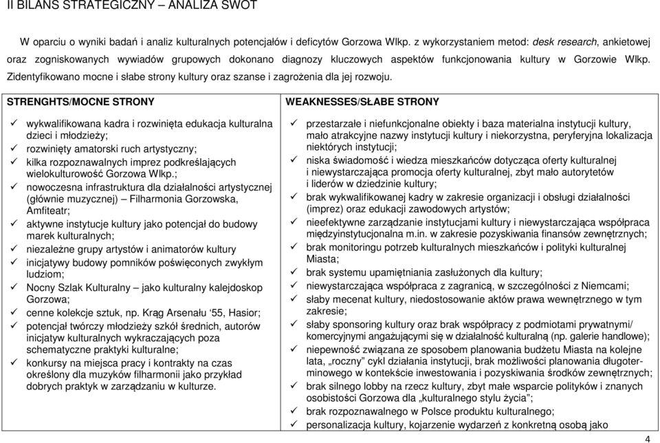 Zidentyfikowano mocne i słabe strony kultury oraz szanse i zagrożenia dla jej rozwoju.