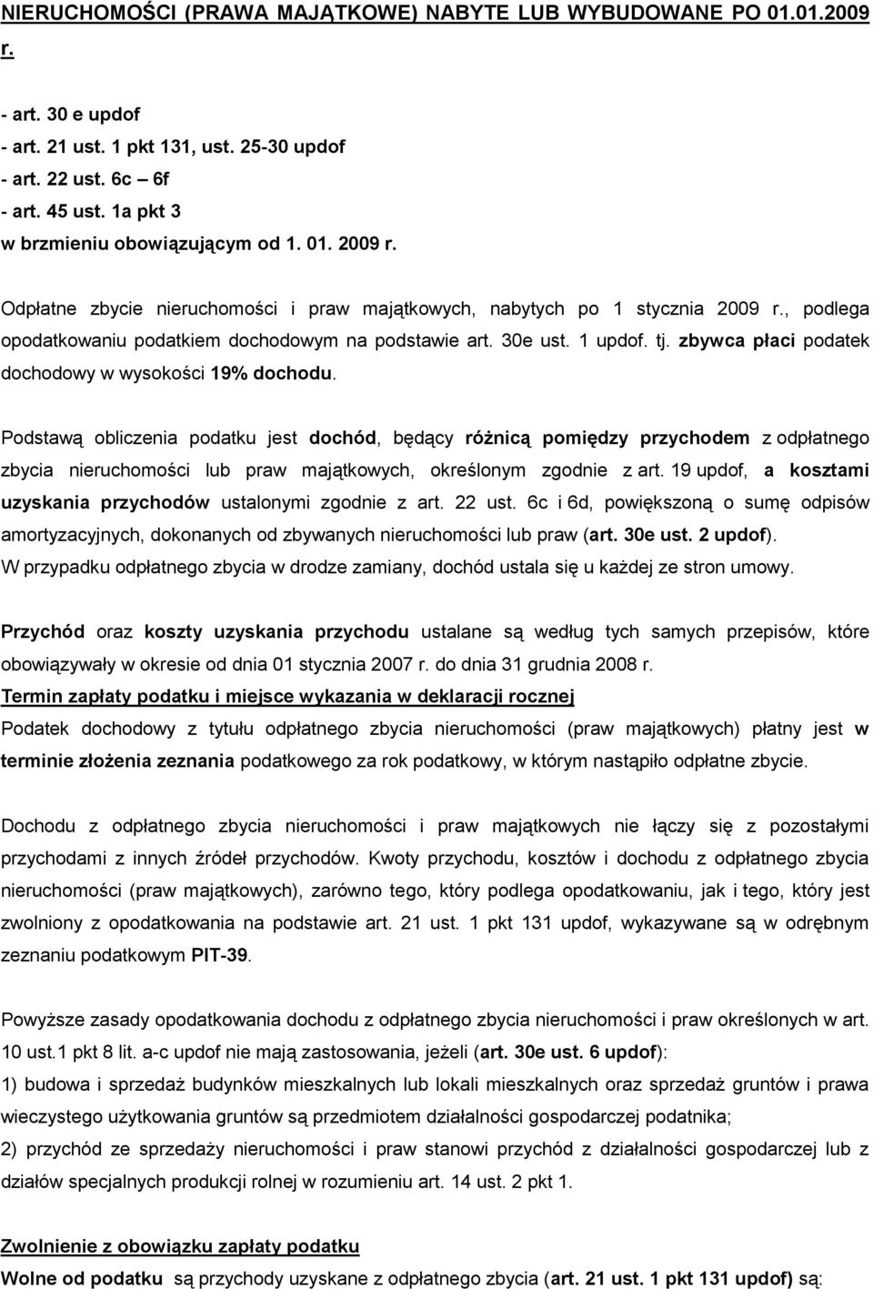 30e ust. 1 updof. tj. zbywca płaci podatek dochodowy w wysokości 19% dochodu.