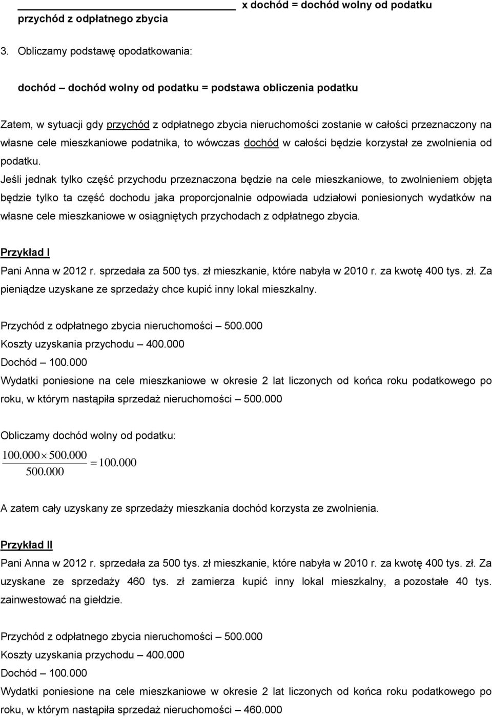 własne cele mieszkaniowe podatnika, to wówczas dochód w całości będzie korzystał ze zwolnienia od podatku.