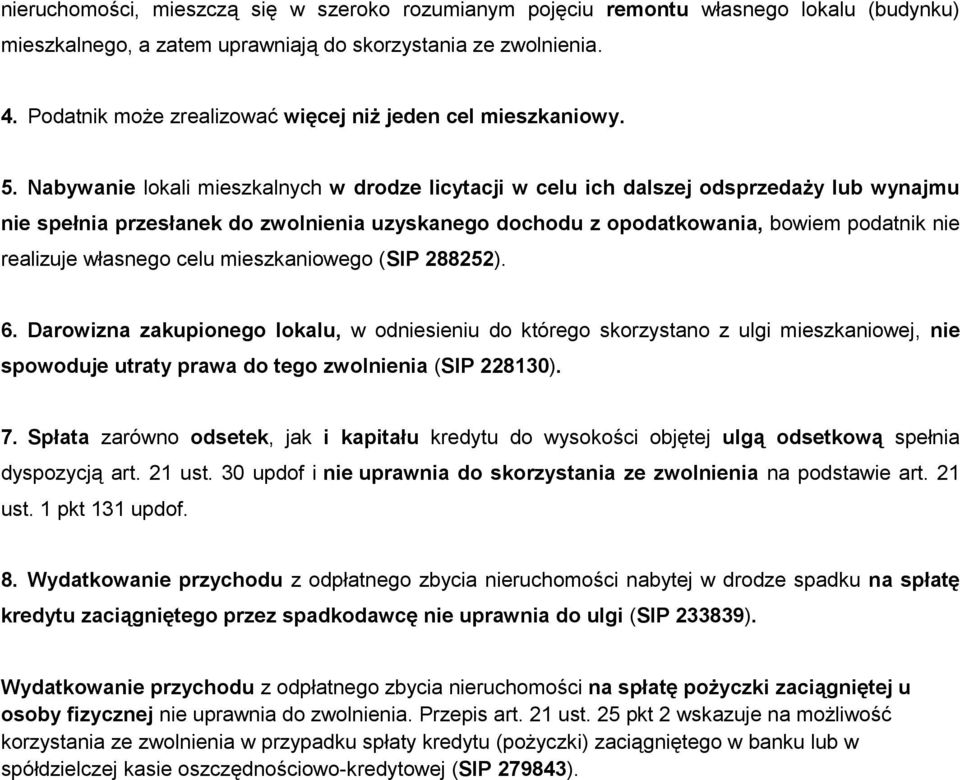 Nabywanie lokali mieszkalnych w drodze licytacji w celu ich dalszej odsprzedaży lub wynajmu nie spełnia przesłanek do zwolnienia uzyskanego dochodu z opodatkowania, bowiem podatnik nie realizuje