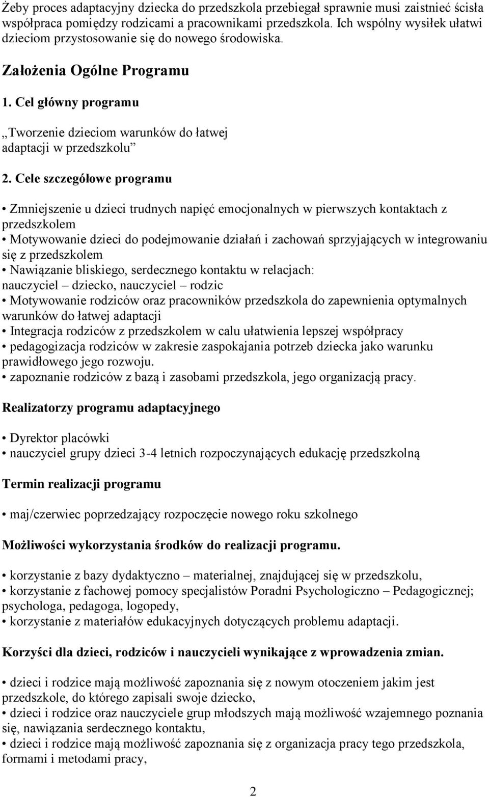 Cele szczegółowe programu Zmniejszenie u dzieci trudnych napięć emocjonalnych w pierwszych kontaktach z przedszkolem Motywowanie dzieci do podejmowanie działań i zachowań sprzyjających w integrowaniu