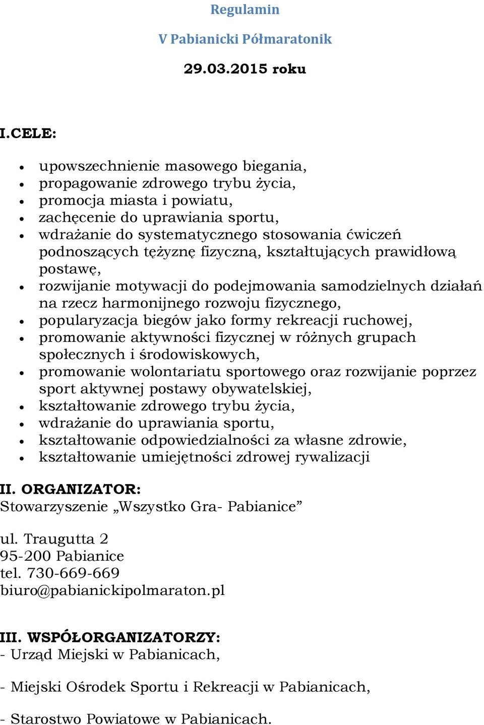 tężyznę fizyczną, kształtujących prawidłową postawę, rozwijanie motywacji do podejmowania samodzielnych działań na rzecz harmonijnego rozwoju fizycznego, popularyzacja biegów jako formy rekreacji