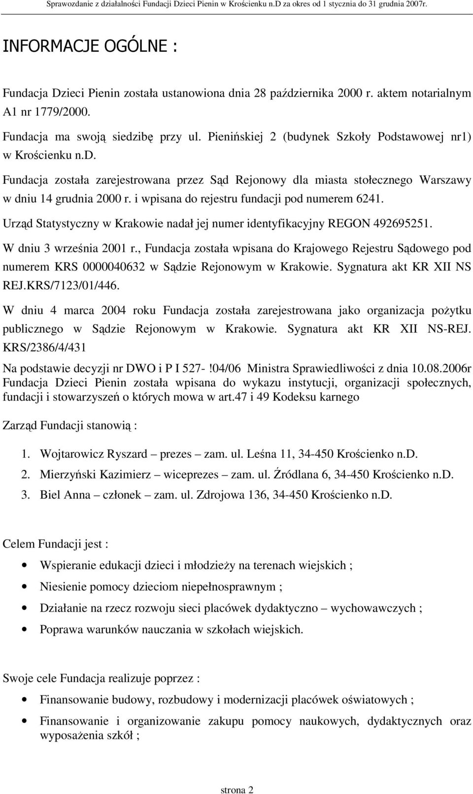 i wpisana do rejestru fundacji pod numerem 6241. Urząd Statystyczny w Krakowie nadał jej numer identyfikacyjny REGON 492695251. W dniu 3 września 2001 r.