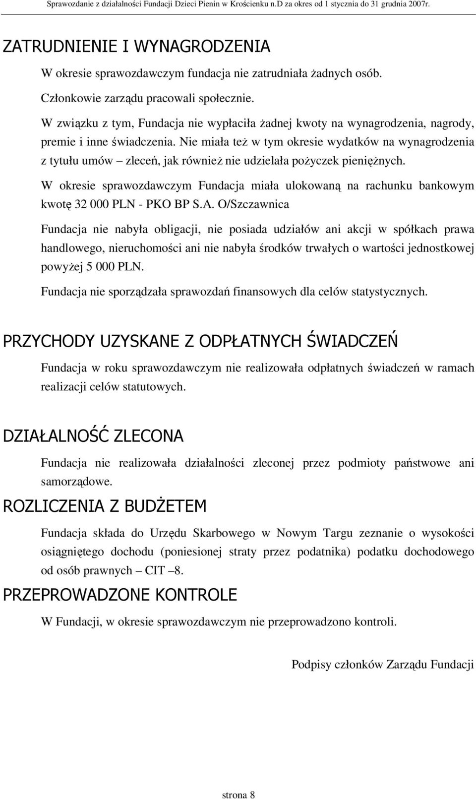 Nie miała też w tym okresie wydatków na wynagrodzenia z tytułu umów zleceń, jak również nie udzielała pożyczek pieniężnych.