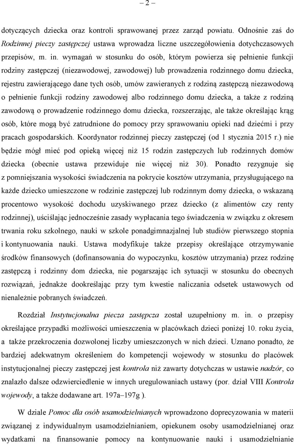 zawieranych z rodziną zastępczą niezawodową o pełnienie funkcji rodziny zawodowej albo rodzinnego domu dziecka, a także z rodziną zawodową o prowadzenie rodzinnego domu dziecka, rozszerzając, ale