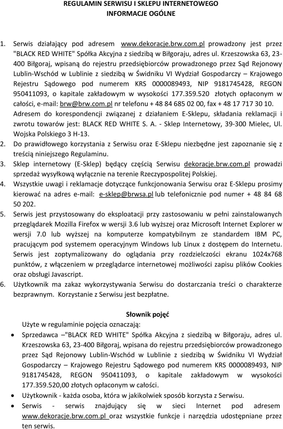 Krzeszowska 63, 23-400 Biłgoraj, wpisaną do rejestru przedsiębiorców prowadzonego przez Sąd Rejonowy Lublin-Wschód w Lublinie z siedzibą w Świdniku VI Wydział Gospodarczy Krajowego Rejestru Sądowego