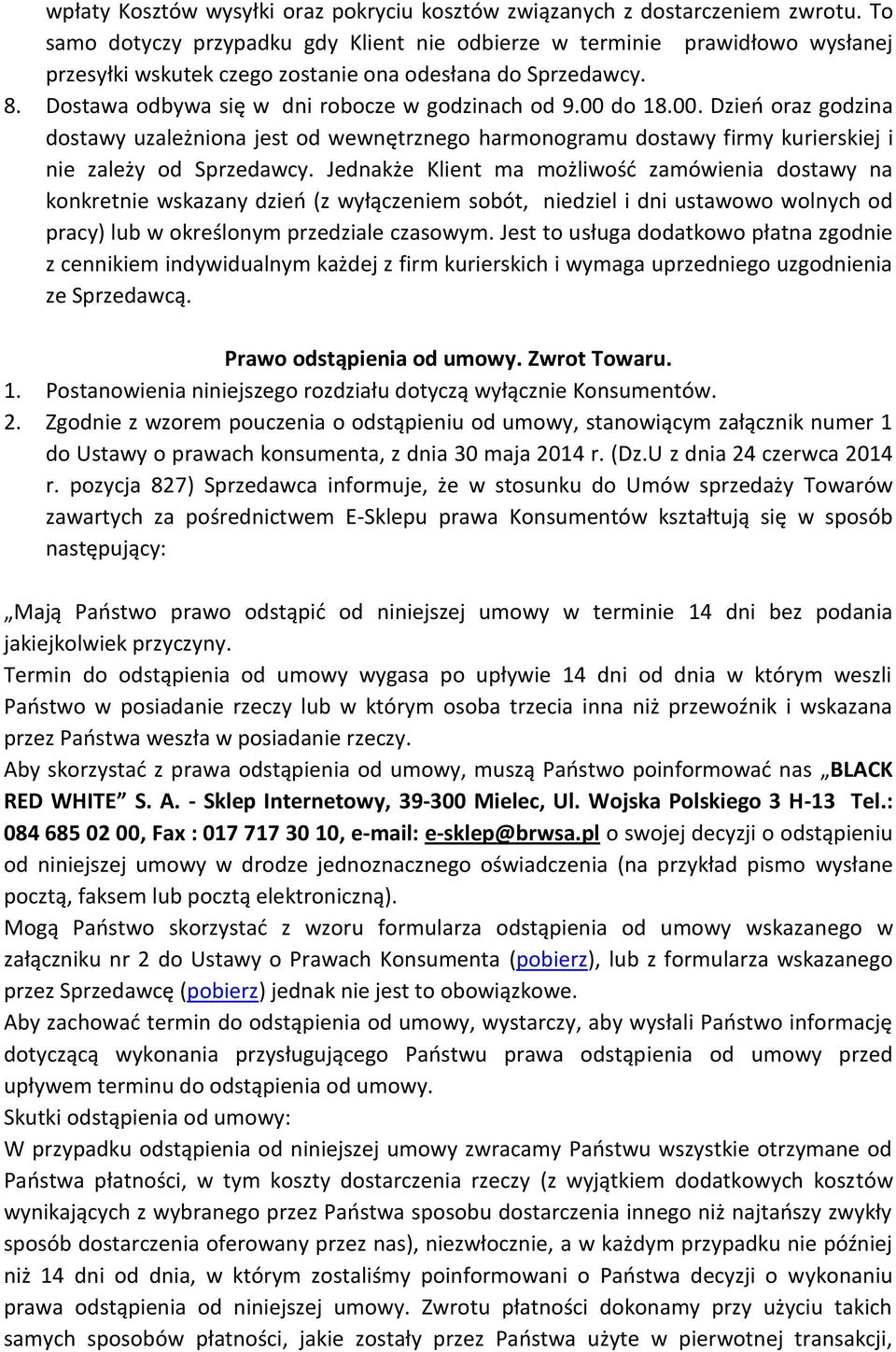 00 do 18.00. Dzień oraz godzina dostawy uzależniona jest od wewnętrznego harmonogramu dostawy firmy kurierskiej i nie zależy od Sprzedawcy.