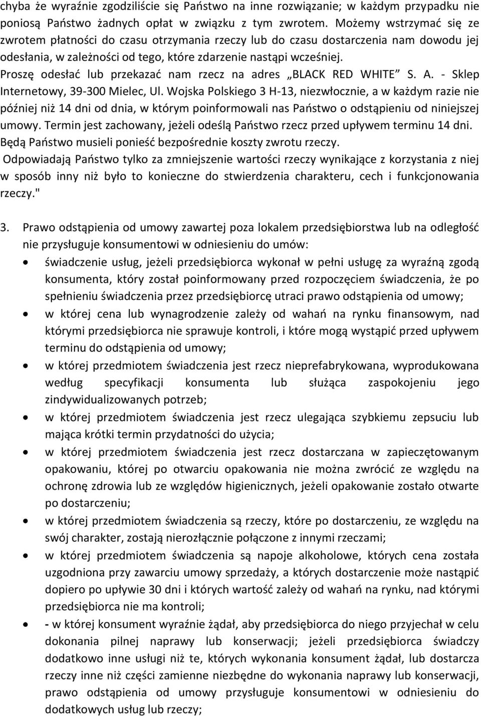 Proszę odesłać lub przekazać nam rzecz na adres BLACK RED WHITE S. A. - Sklep Internetowy, 39-300 Mielec, Ul.