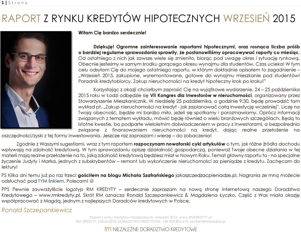 Od ostatniego z nich jak zawsze wiele się zmieniło, biorąc pod uwagę okres i sytuację rynkową. Obecnie jesteśmy w samym środku gorącego okresu wynajmu dla studentów. Czas ucieka!