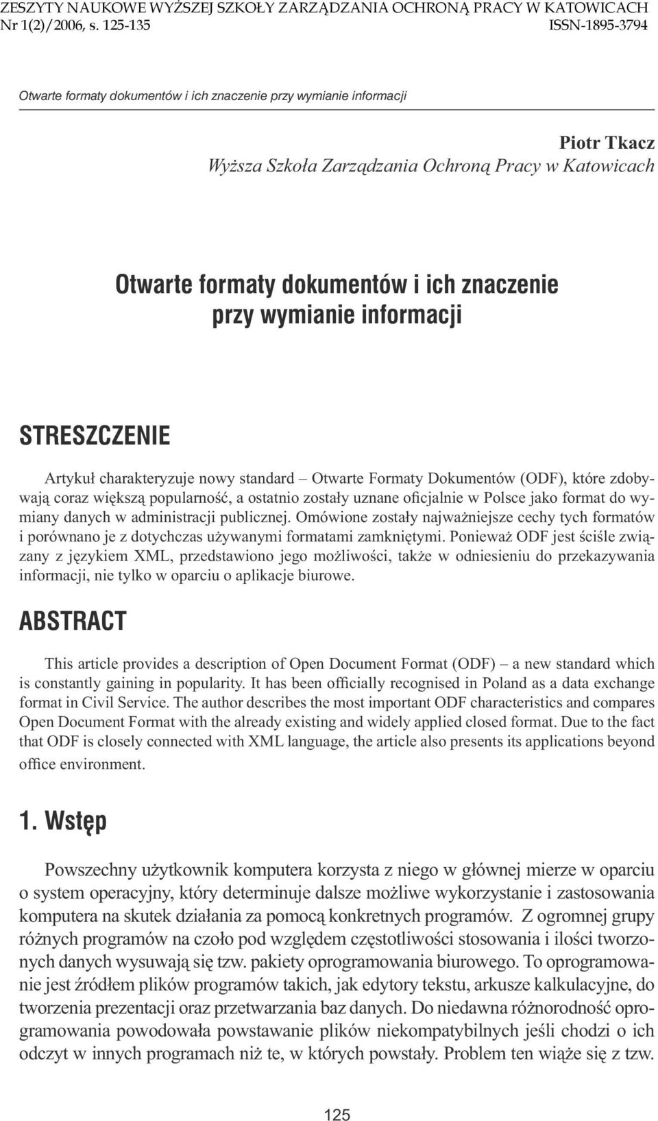 przy wymianie informacji STRESZCZENIE Artykuł charakteryzuje nowy standard Otwarte Formaty Dokumentów (ODF), które zdobywają coraz większą popularność, a ostatnio zostały uznane oficjalnie w Polsce