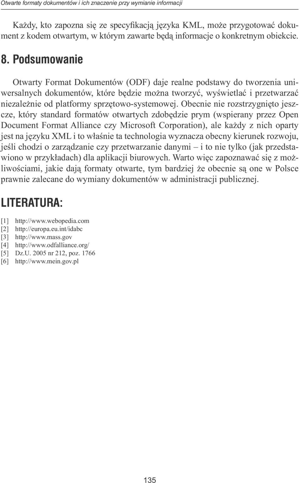 Podsumowanie Otwarty Format Dokumentów (ODF) daje realne podstawy do tworzenia uniwersalnych dokumentów, które będzie można tworzyć, wyświetlać i przetwarzać niezależnie od platformy