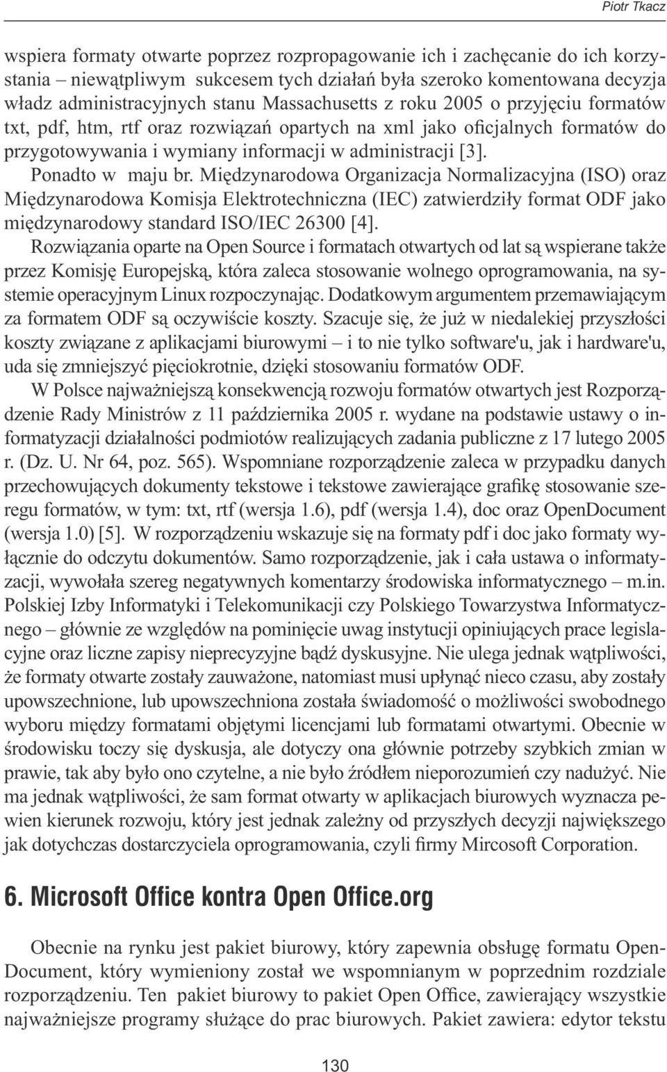 Ponadto w maju br. Międzynarodowa Organizacja Normalizacyjna (ISO) oraz Międzynarodowa Komisja Elektrotechniczna (IEC) zatwierdziły format ODF jako międzynarodowy standard ISO/IEC 26300 [4].