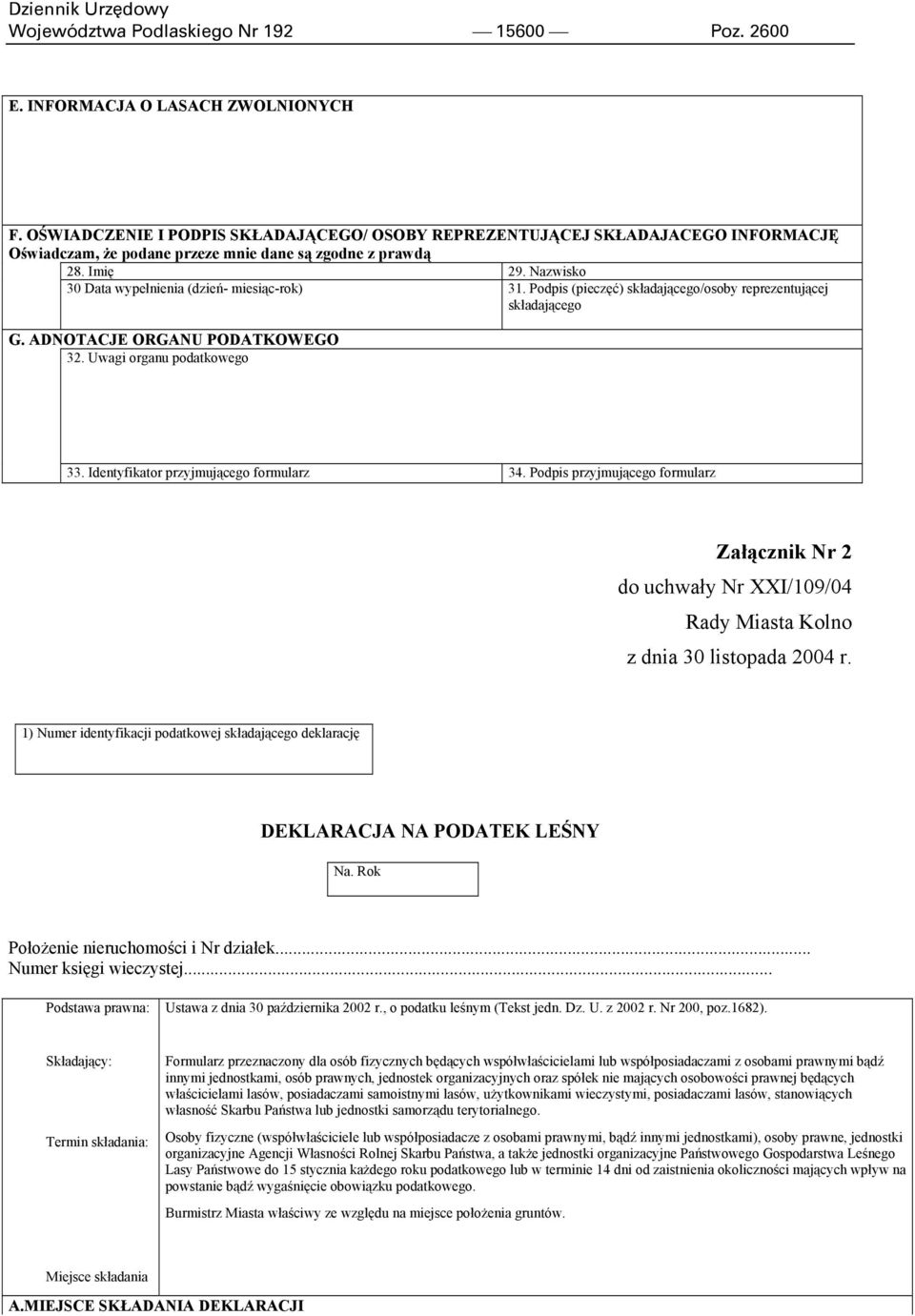 Nazwisko 30 Data wypełnienia (dzień miesiącrok) 31. Podpis (pieczęć) składającego/osoby reprezentującej składającego G. ADNOTACJE ORGANU PODATKOWEGO 32. Uwagi organu podatkowego 33.