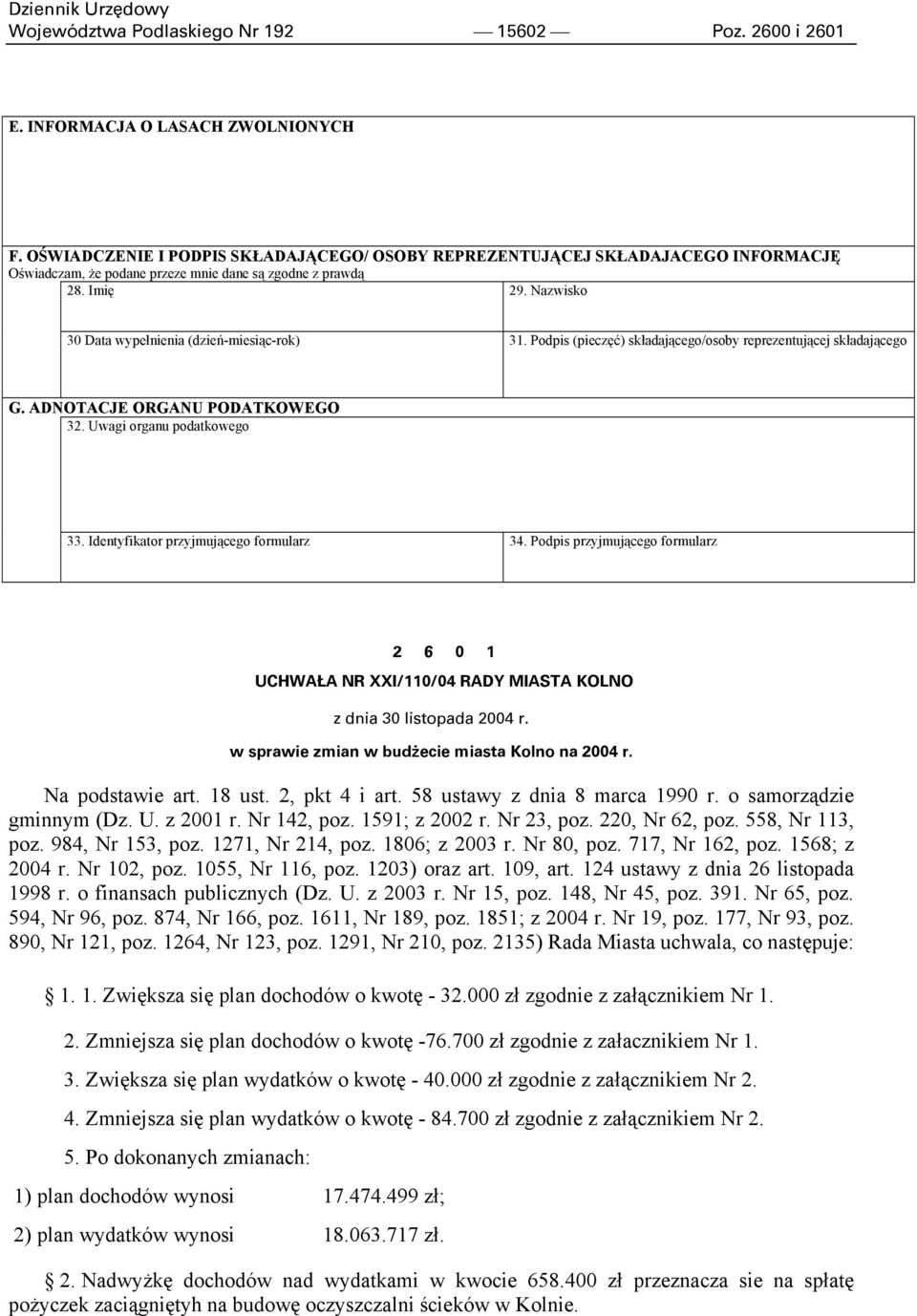 Nazwisko 30 Data wypełnienia (dzieńmiesiącrok) 31. Podpis (pieczęć) składającego/osoby reprezentującej składającego G. ADNOTACJE ORGANU PODATKOWEGO 32. Uwagi organu podatkowego 33.