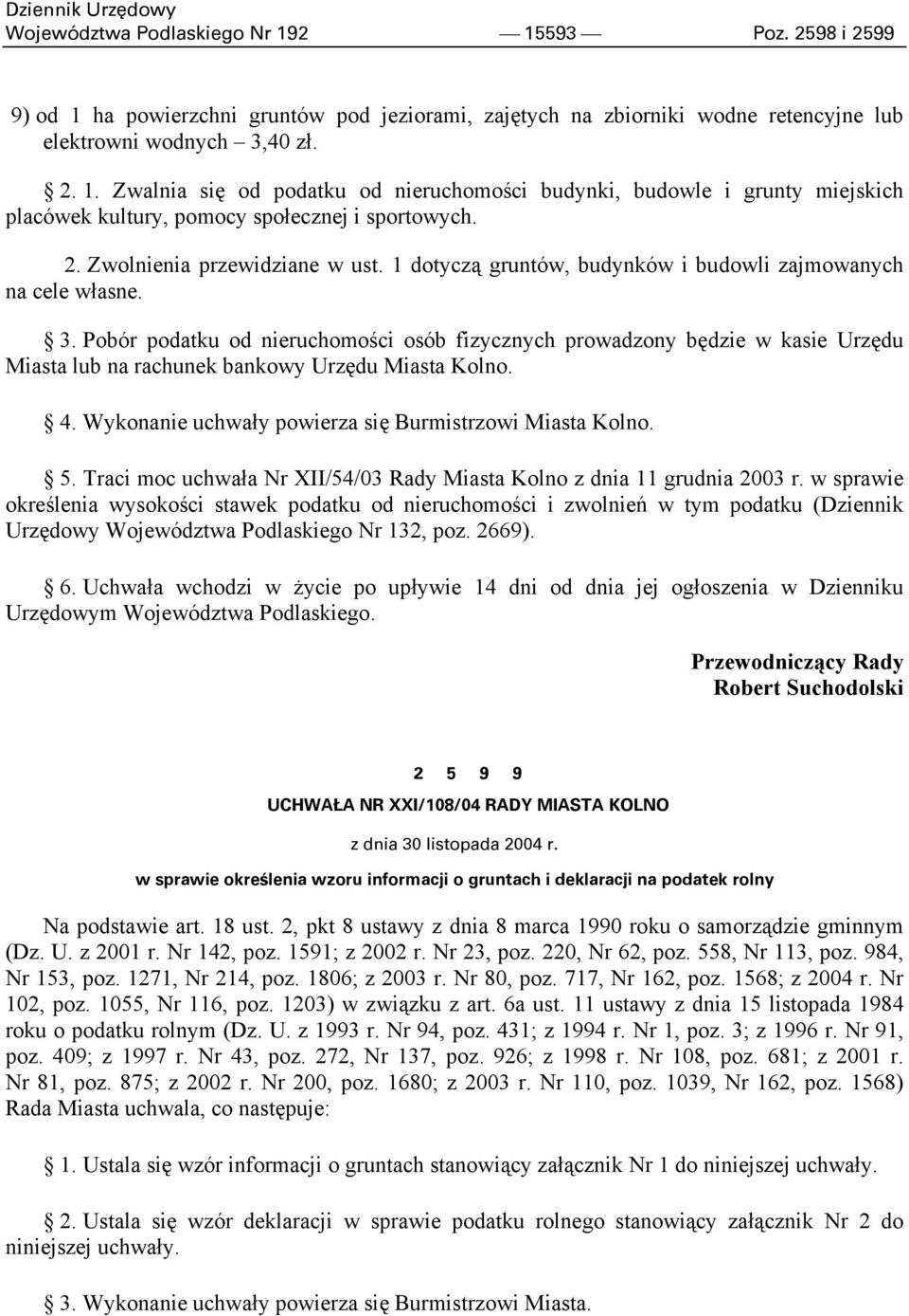 Pobór podatku od nieruchomości osób fizycznych prowadzony będzie w kasie Urzędu Miasta lub na rachunek bankowy Urzędu Miasta Kolno. 4. Wykonanie uchwały powierza się Burmistrzowi Miasta Kolno. 5.